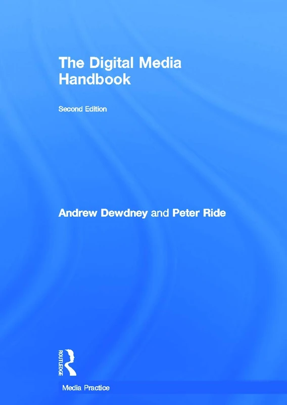 The Digital Media Handbook (Media Practice)