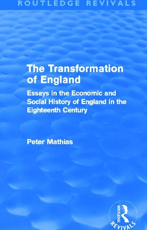The Transformation of England (Routledge Revivals): Essays in the economic and social history of England in the eighteenth century