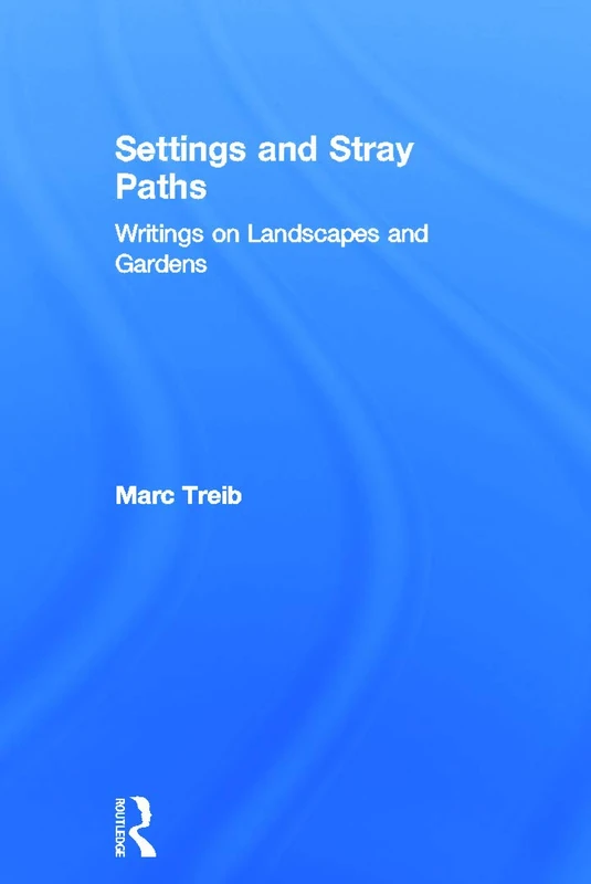Routledge - Settings and Stray Paths: Landscapes and Gardens