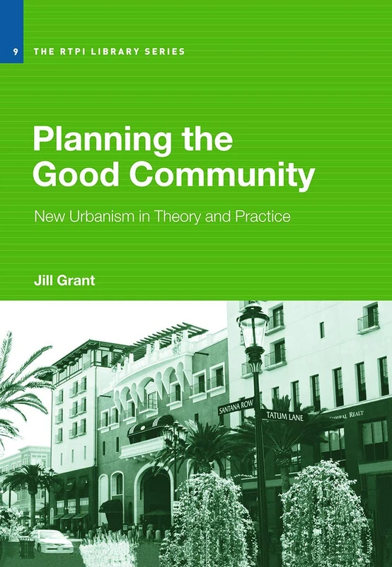 Planning the Good Community: New Urbanism in Theory and Practice (RTPI Library Series)