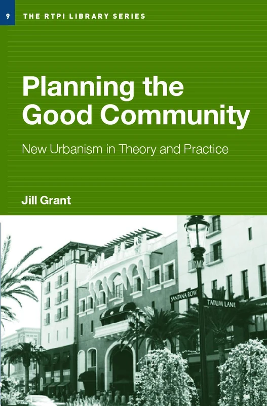 Planning the Good Community: New Urbanism in Theory and Practice (RTPI Library Series)