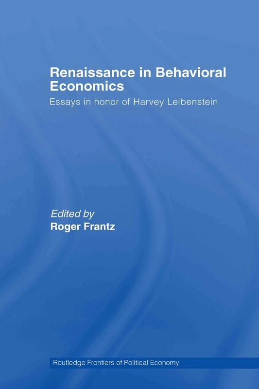 Renaissance in Behavioral Economics: Essays in Honour of Harvey Leibenstein: 91 (Routledge Frontiers of Political Economy)