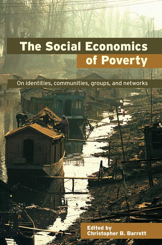 The Social Economics of Poverty: On Identities, Communities, Groups And Networks (Priorities for Development Economics)