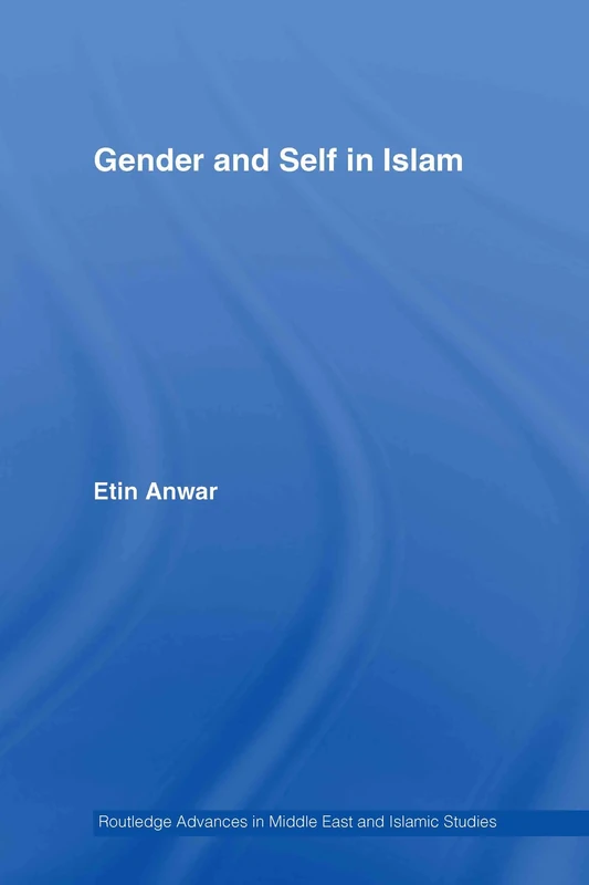 Gender and Self in Islam: 1 (Routledge Advances in Middle East and Islamic Studies)