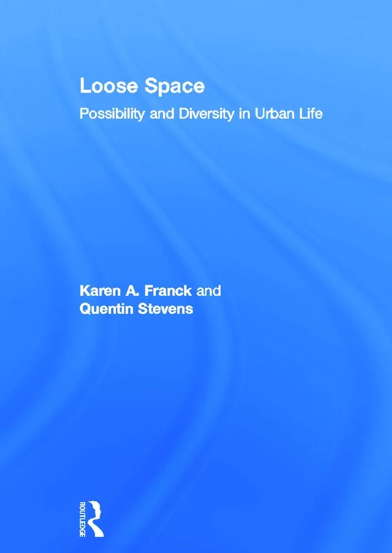 Loose Space: Possibility and Diversity in Urban Life