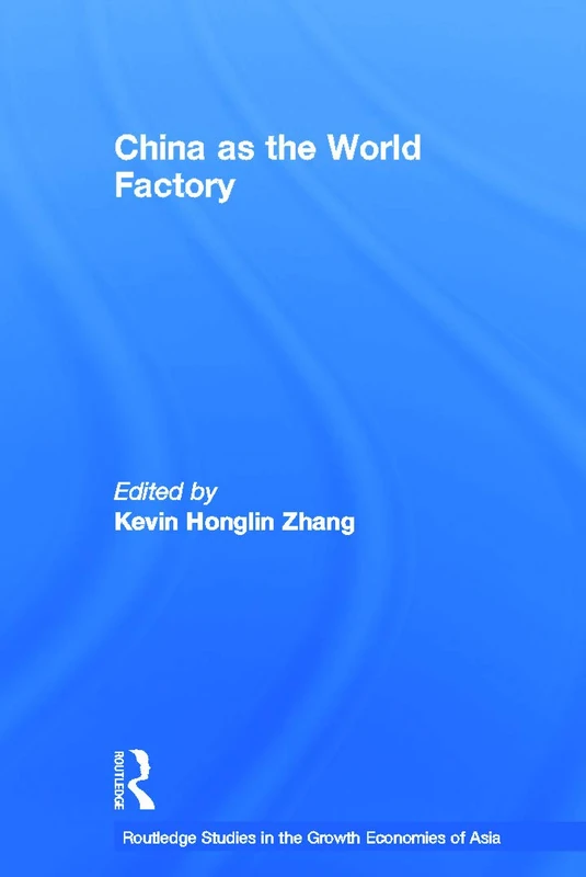 China as the World Factory: 64 (Routledge Studies in the Growth Economies of Asia)