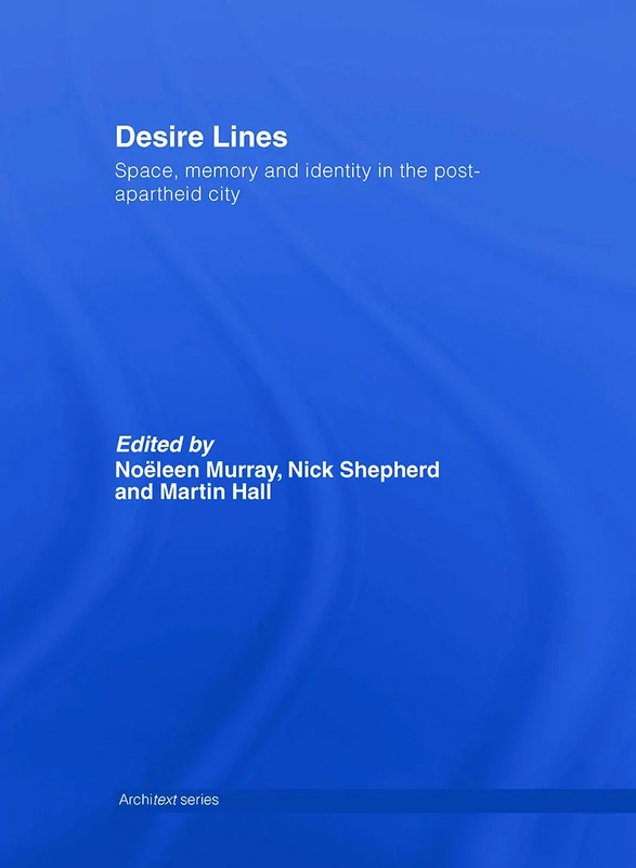 Desire Lines: Space, Memory and Identity in the Post-Apartheid City (Architext)