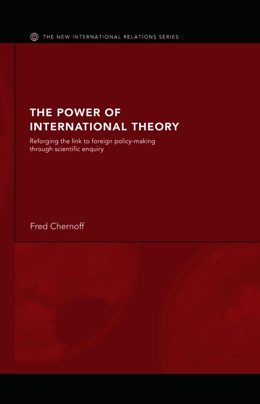 The Power of International Theory: Reforging the Link to Foreign Policy-Making through Scientific Enquiry (New International Relations)