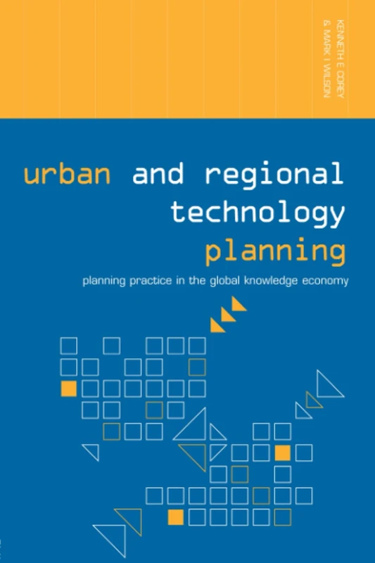 Urban and Regional Technology Planning: Planning Practice in the Global Knowledge Economy (Networked Cities Series) - Image 1