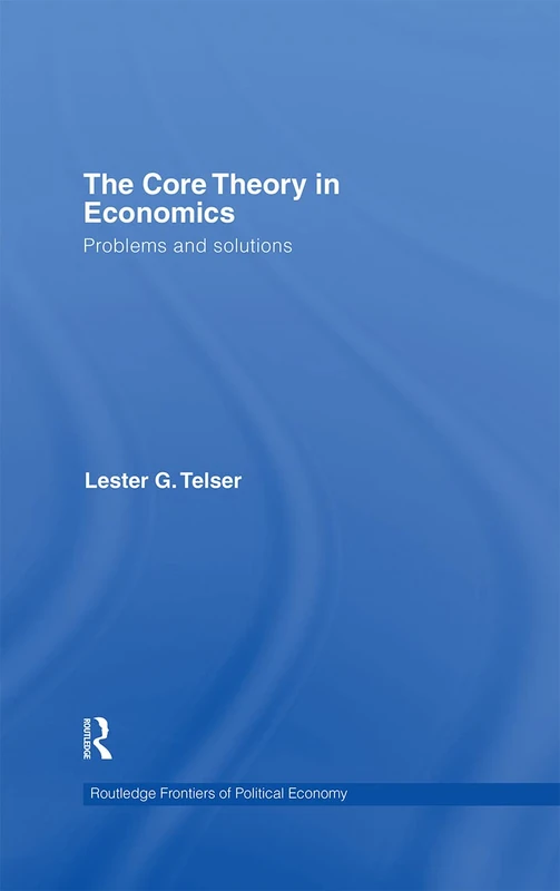 The Core Theory in Economics: Problems and Solutions: 79 (Routledge Frontiers of Political Economy)