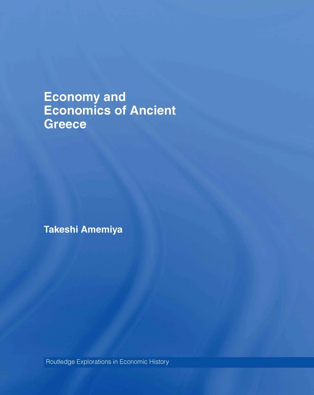 Economy and Economics of Ancient Greece: 33 (Routledge Explorations in Economic History)
