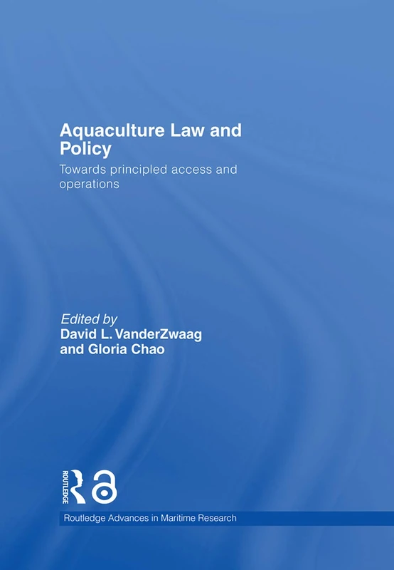 Aquaculture Law and Policy: Towards principled access and operations (Routledge Advances in Maritime Research)