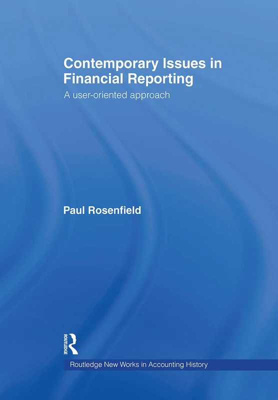 Contemporary Issues in Financial Reporting: A User-Oriented Approach: 06 (Routledge New Works in Accounting History)