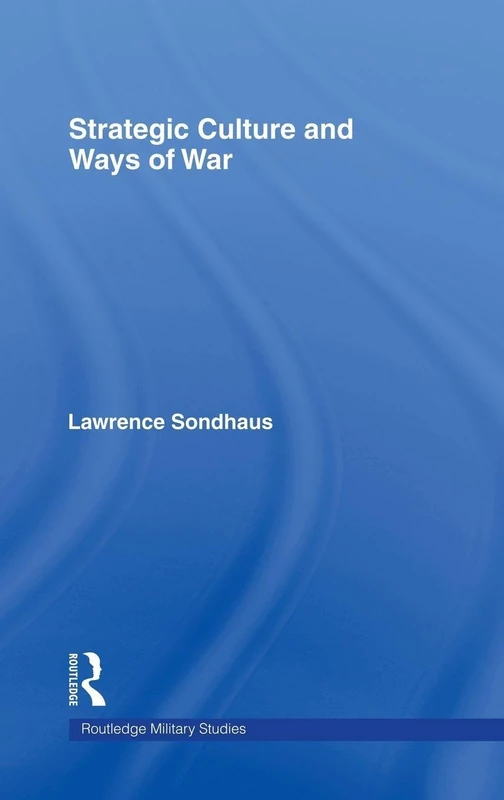 Routledge Strategic Culture and Ways of War - Military History