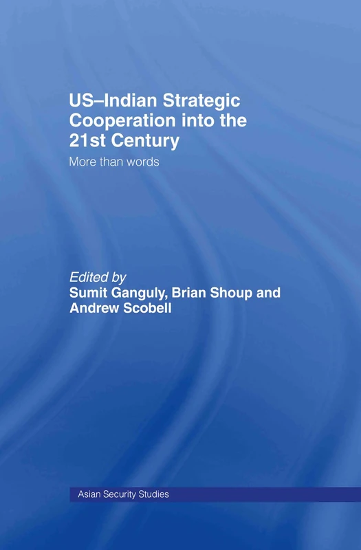 US-Indian Strategic Cooperation into the 21st Century: More than Words (Asian Security Studies)