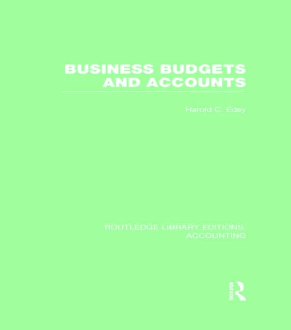 Business Budgets and Accounts (RLE Accounting) (Routledge Library Editions: Accounting)