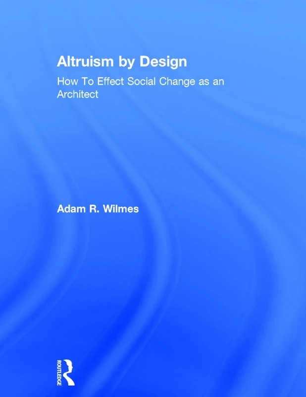 Altruism by Design: How To Effect Social Change as an Architect