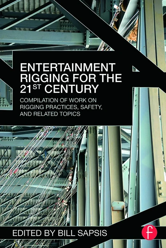 Entertainment Rigging for the 21st Century: Compilation of Work on Rigging Practices, Safety, and Related Topics - Image 1