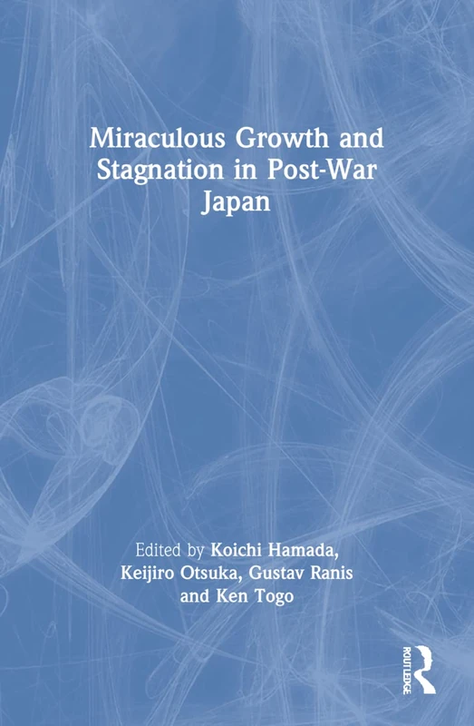 Miraculous Growth and Stagnation in Post-War Japan (Routledge Studies in the Modern World Economy)