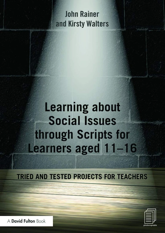 Learning about Social Issues through Scripts for Learners aged 11–16: Tried and tested projects for teachers (David Fulton Books)