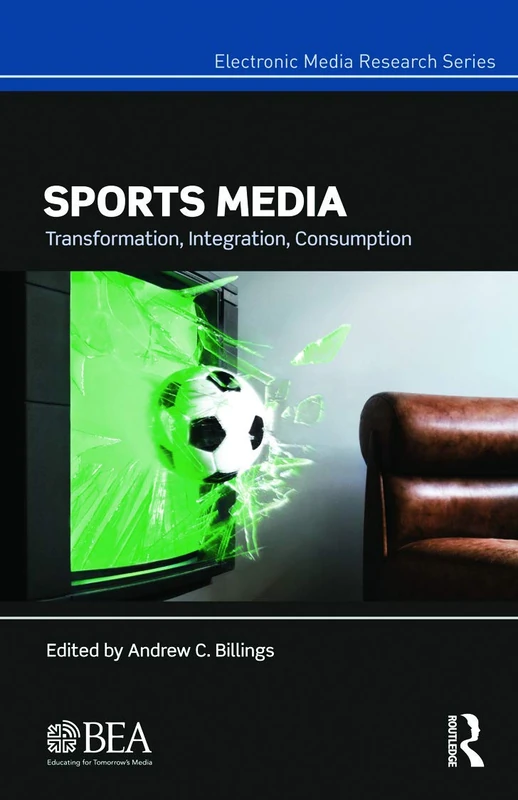 Sports Media: Transformation, Integration, Consumption (Electronic Media Research Series)