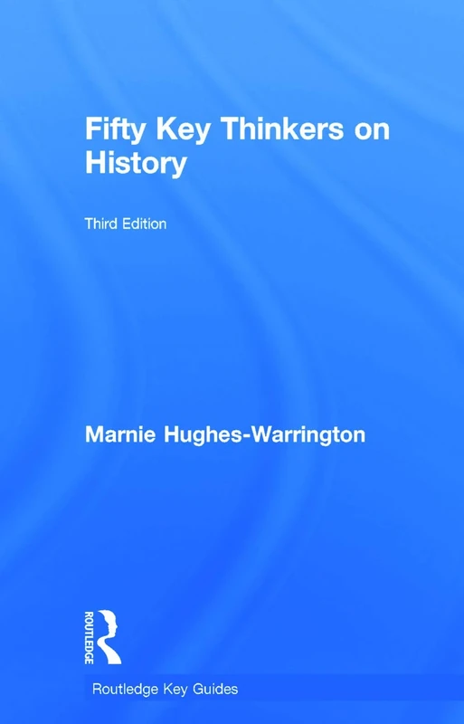 Fifty Key Thinkers on History (Routledge Key Guides)