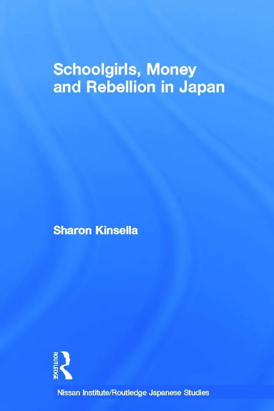 Routledge - Schoolgirls, Money and Rebellion in Japan