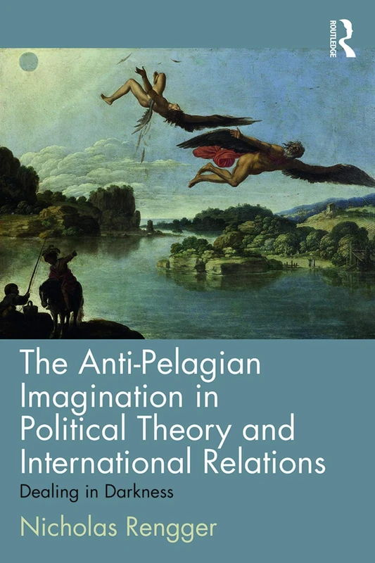 The Anti-Pelagian Imagination in Political Theory and International Relations: Dealing in Darkness - Image 1