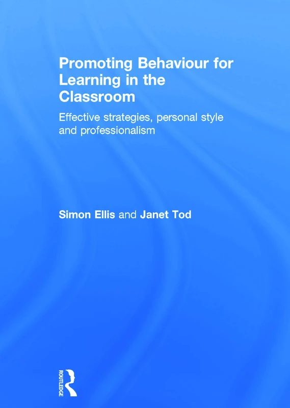 Promoting Behaviour for Learning in the Classroom: Effective strategies, personal style and professionalism