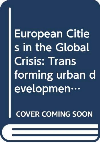 European Cities in the Global Crisis: Transforming urban development and governance in the age of austerity (Regions and Cities)