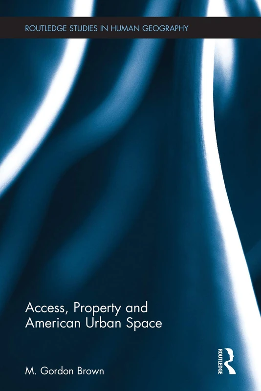 Access, Property and American Urban Space: 57 (Routledge Studies in Human Geography)