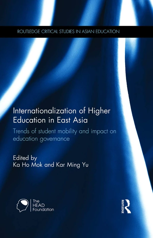 Internationalization of Higher Education in East Asia: Trends of student mobility and impact on education governance (Routledge Critical Studies in Asian Education)