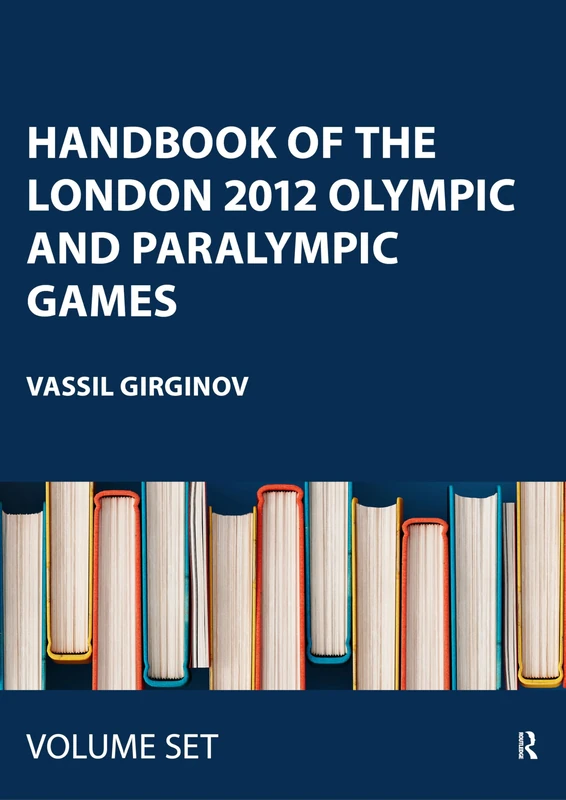 Handbook of the London 2012 Olympic and Paralympic Games: Volumes One and Two