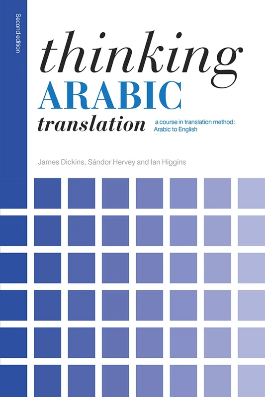 Thinking Arabic Translation: A Course in Translation Method: Arabic to English (Thinking Translation)