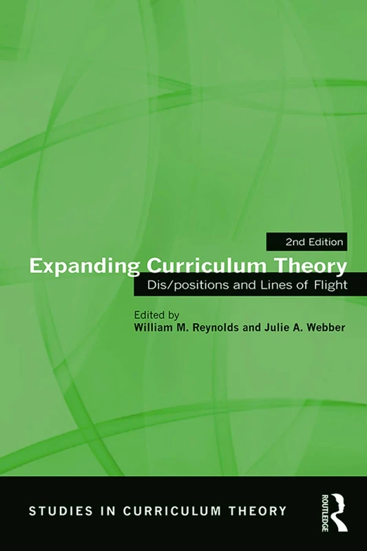 Expanding Curriculum Theory: Dis/positions and Lines of Flight (Studies in Curriculum Theory Series)