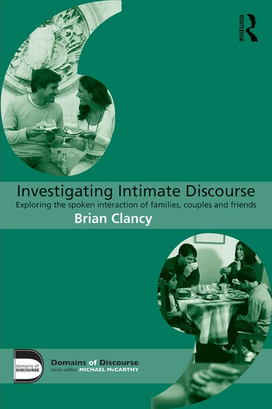 Investigating Intimate Discourse: Exploring the spoken interaction of families, couples and friends (Domains of Discourse)