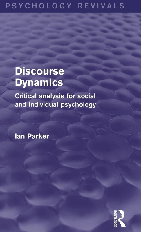 Discourse Dynamics (Psychology Revivals): Critical Analysis for Social and Individual Psychology