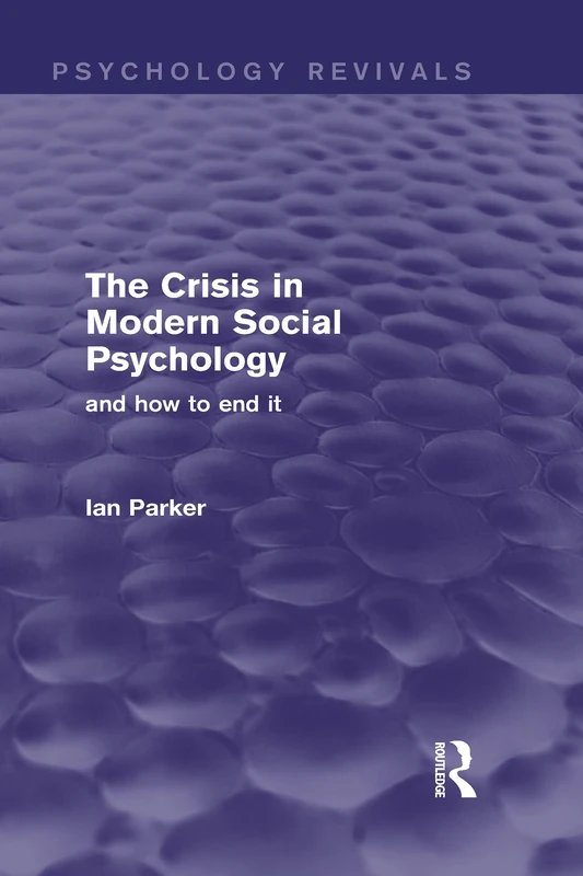 The Crisis in Modern Social Psychology (Psychology Revivals): and how to end it: Volume 7