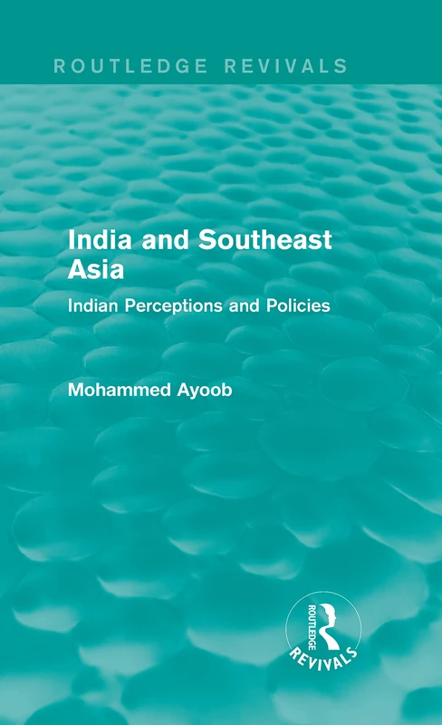 India and Southeast Asia (Routledge Revivals): Indian Perceptions and Policies