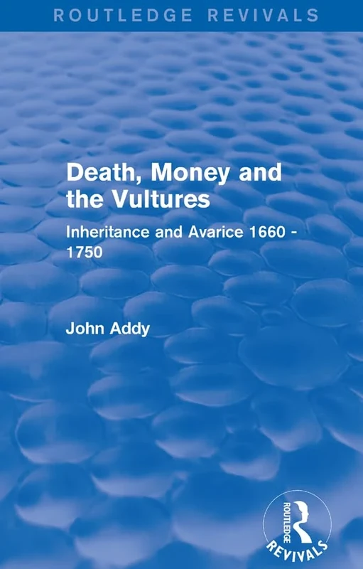 Death, Money and the Vultures (Routledge Revivals): Inheritance and Avarice 1660-1750