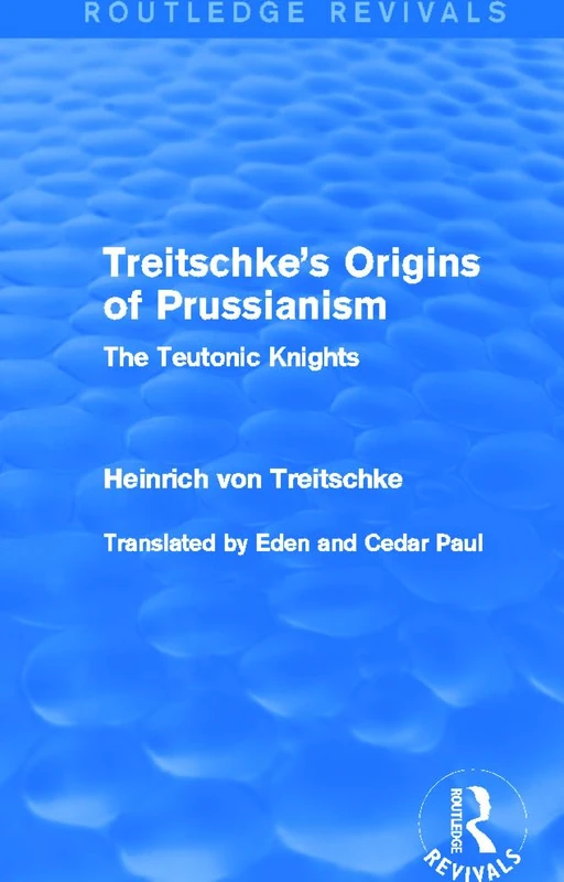 Routledge Treitschke's Origins of Prussianism - The Teutonic Knights