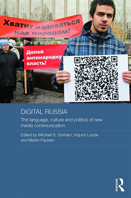 Digital Russia: The Language, Culture and Politics of New Media Communication: 53 (Routledge Contemporary Russia and Eastern Europe Series)