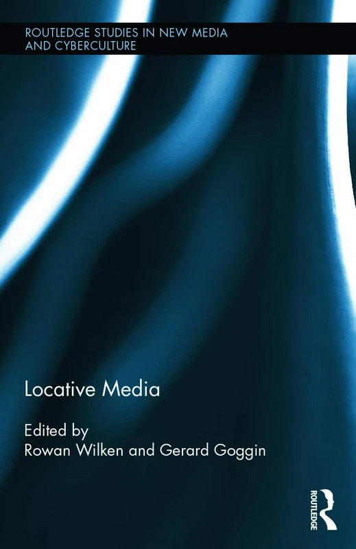 Locative Media: 22 (Routledge Studies in New Media and Cyberculture)