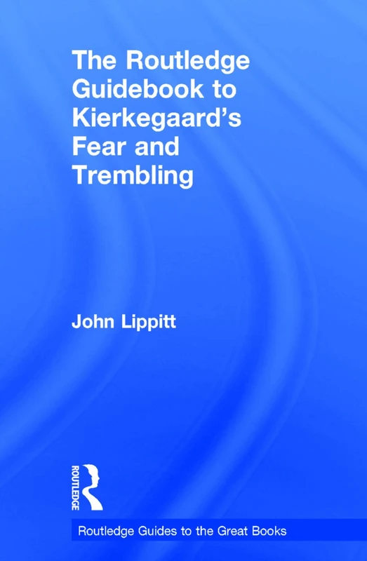 The Routledge Guidebook to Kierkegaard's Fear and Trembling (The Routledge Guides to the Great Books)