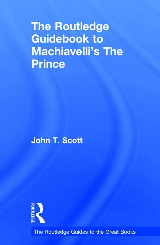 The Routledge Guidebook to Machiavelli's The Prince (The Routledge Guides to the Great Books)
