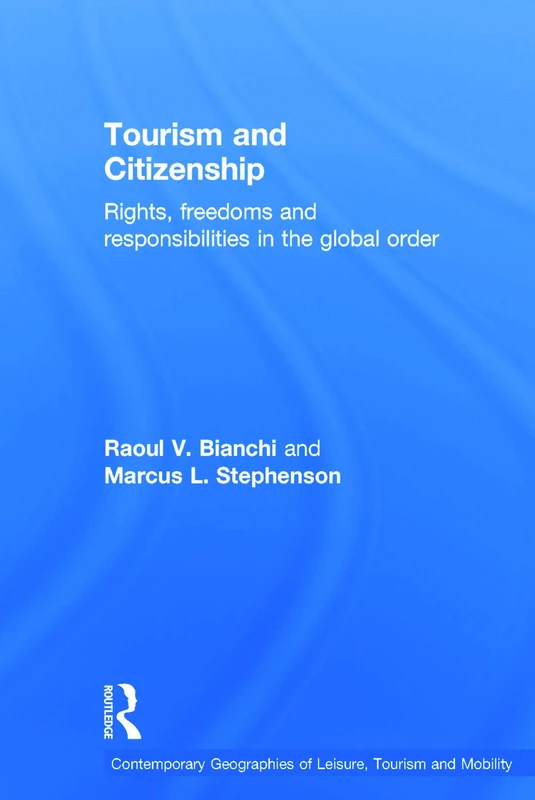 Tourism and Citizenship: Rights, Freedoms and Responsibilities in the Global Order (Contemporary Geographies of Leisure, Tourism and Mobility)
