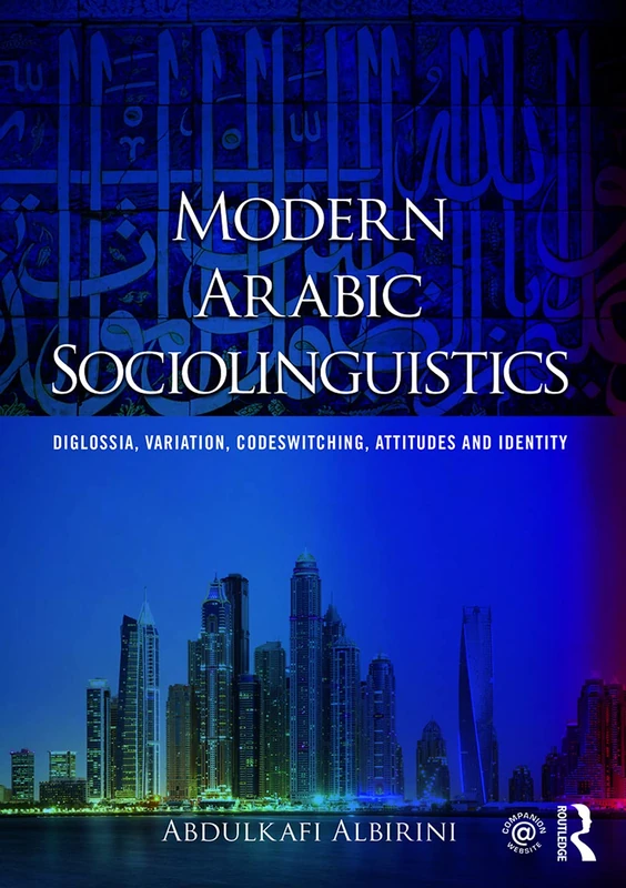 Modern Arabic Sociolinguistics: Diglossia, variation, codeswitching, attitudes and identity