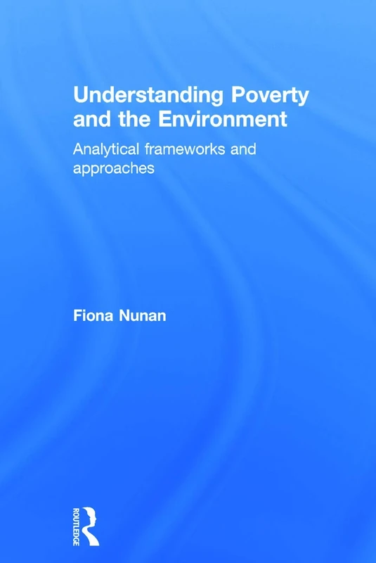 Understanding Poverty and the Environment: Analytical frameworks and approaches