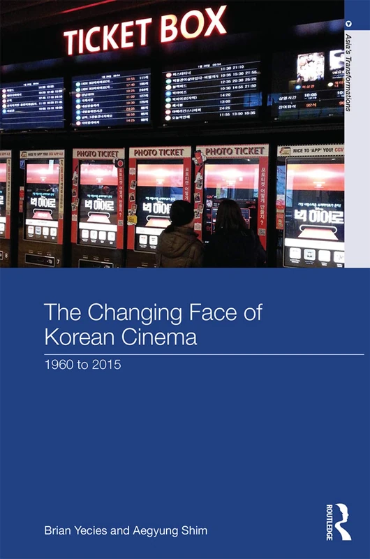 The Changing Face of Korean Cinema: 1960 to 2015 (Asia's Transformations)