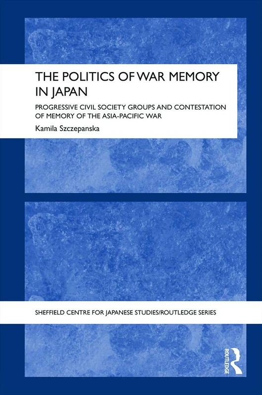 Routledge Politics of War Memory in Japan - History Book